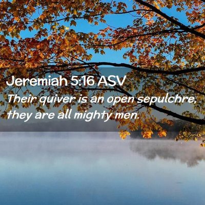 Picture 02 - Jeremiah 5:16 ASV - Their quiver is an open sepulchre, they are all - Bible Verse Picture