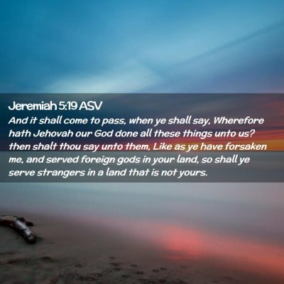 Picture 02 - Jeremiah 5:19 ASV - And it shall come to pass, when ye shall say, - Bible Verse Picture