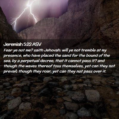 Picture 02 - Jeremiah 5:22 ASV - Fear ye not me? saith Jehovah: will ye not - Bible Verse Picture