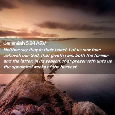Picture 02 - Jeremiah 5:24 ASV - Neither say they in their heart, Let us now fear - Bible Verse Picture