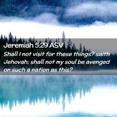 Picture 02 - Jeremiah 5:29 ASV - Shall I not visit for these things? saith - Bible Verse Picture