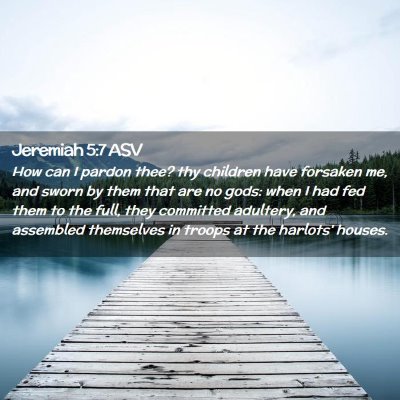 Picture 02 - Jeremiah 5:7 ASV - How can I pardon thee? thy children have forsaken - Bible Verse Picture