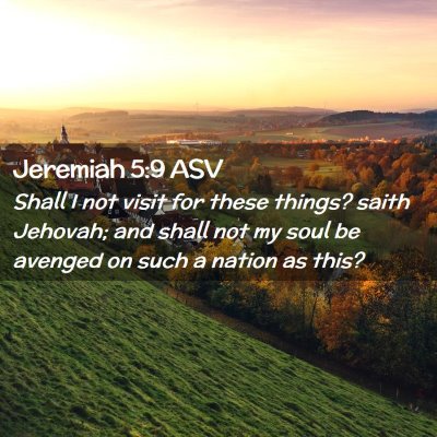 Picture 02 - Jeremiah 5:9 ASV - Shall I not visit for these things? saith - Bible Verse Picture