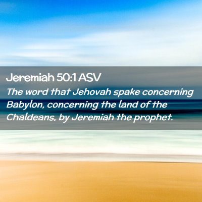 Picture 02 - Jeremiah 50:1 ASV - The word that Jehovah spake concerning Babylon, - Bible Verse Picture