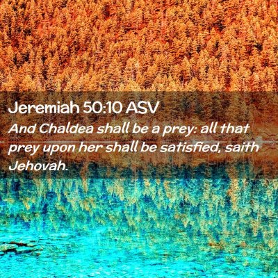 Picture 02 - Jeremiah 50:10 ASV - And Chaldea shall be a prey: all that prey upon - Bible Verse Picture