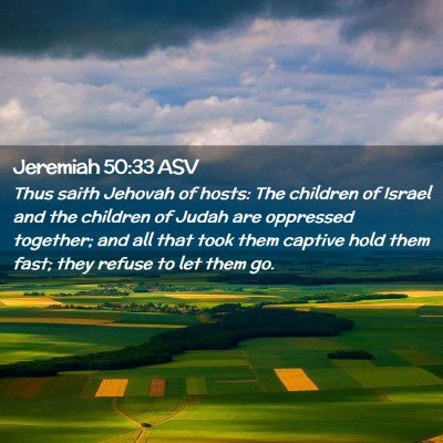 Picture 02 - Jeremiah 50:33 ASV - Thus saith Jehovah of hosts: The children of - Bible Verse Picture