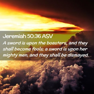Picture 02 - Jeremiah 50:36 ASV - A sword is upon the boasters, and they shall - Bible Verse Picture