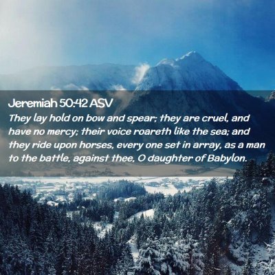 Picture 02 - Jeremiah 50:42 ASV - They lay hold on bow and spear; they are cruel, - Bible Verse Picture