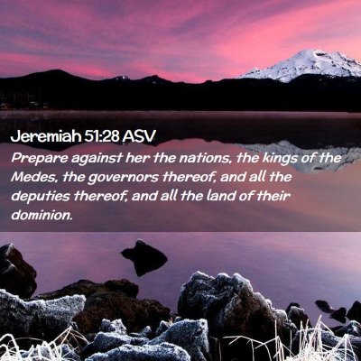 Picture 02 - Jeremiah 51:28 ASV - Prepare against her the nations, the kings of the - Bible Verse Picture