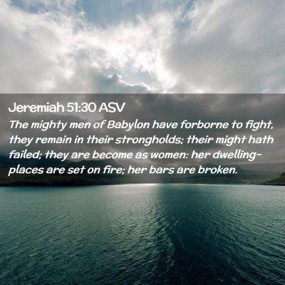 Picture 02 - Jeremiah 51:30 ASV - The mighty men of Babylon have forborne to fight, - Bible Verse Picture