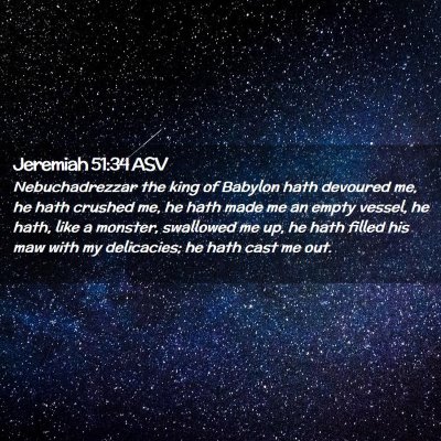 Picture 02 - Jeremiah 51:34 ASV - Nebuchadrezzar the king of Babylon hath devoured - Bible Verse Picture