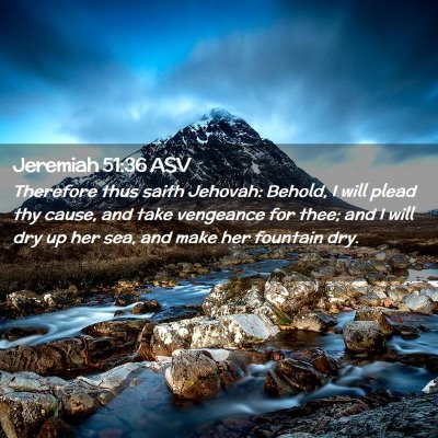 Picture 02 - Jeremiah 51:36 ASV - Therefore thus saith Jehovah: Behold, I will - Bible Verse Picture