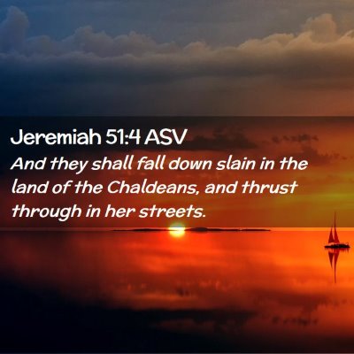 Picture 02 - Jeremiah 51:4 ASV - And they shall fall down slain in the land of the - Bible Verse Picture