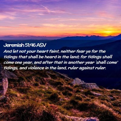 Picture 02 - Jeremiah 51:46 ASV - And let not your heart faint, neither fear ye for - Bible Verse Picture