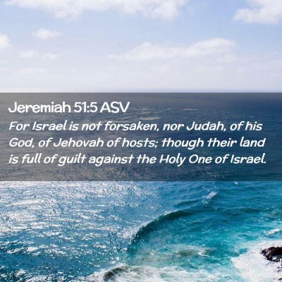 Picture 02 - Jeremiah 51:5 ASV - For Israel is not forsaken, nor Judah, of his - Bible Verse Picture