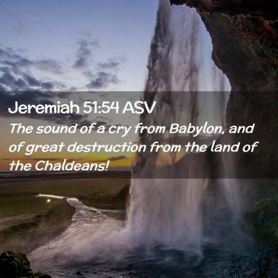 Picture 02 - Jeremiah 51:54 ASV - The sound of a cry from Babylon, and of great - Bible Verse Picture
