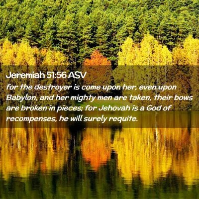 Picture 02 - Jeremiah 51:56 ASV - for the destroyer is come upon her, even upon - Bible Verse Picture