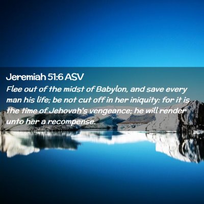Picture 02 - Jeremiah 51:6 ASV - Flee out of the midst of Babylon, and save every - Bible Verse Picture