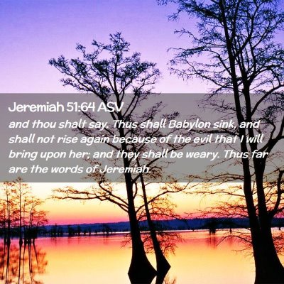 Picture 02 - Jeremiah 51:64 ASV - and thou shalt say, Thus shall Babylon sink, and - Bible Verse Picture