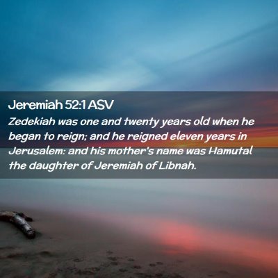 Picture 02 - Jeremiah 52:1 ASV - Zedekiah was one and twenty years old when he - Bible Verse Picture