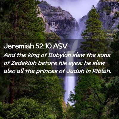 Picture 02 - Jeremiah 52:10 ASV - And the king of Babylon slew the sons of Zedekiah - Bible Verse Picture