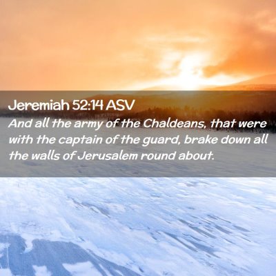 Picture 02 - Jeremiah 52:14 ASV - And all the army of the Chaldeans, that were with - Bible Verse Picture