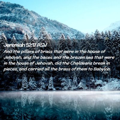 Picture 02 - Jeremiah 52:17 ASV - And the pillars of brass that were in the house - Bible Verse Picture