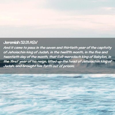 Picture 02 - Jeremiah 52:31 ASV - And it came to pass in the seven and thirtieth - Bible Verse Picture