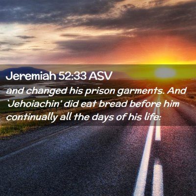 Picture 02 - Jeremiah 52:33 ASV - and changed his prison garments. And `Jehoiachin' - Bible Verse Picture