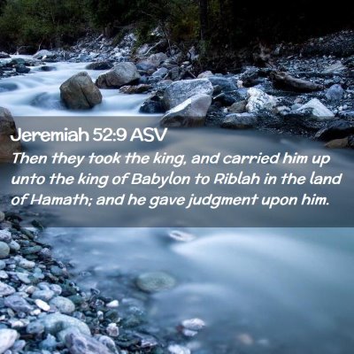 Picture 02 - Jeremiah 52:9 ASV - Then they took the king, and carried him up unto - Bible Verse Picture