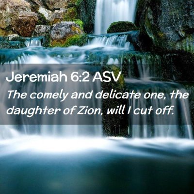 Picture 02 - Jeremiah 6:2 ASV - The comely and delicate one, the daughter of - Bible Verse Picture