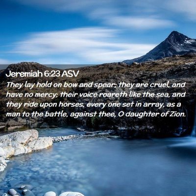Picture 02 - Jeremiah 6:23 ASV - They lay hold on bow and spear; they are cruel, - Bible Verse Picture
