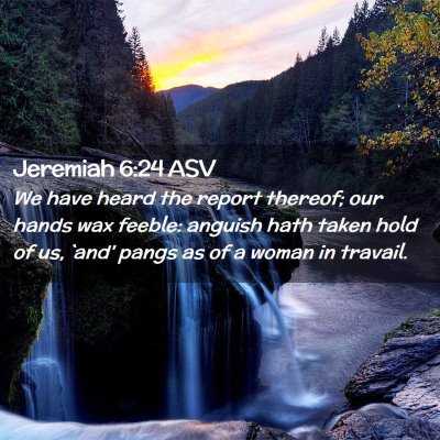 Picture 02 - Jeremiah 6:24 ASV - We have heard the report thereof; our hands wax - Bible Verse Picture