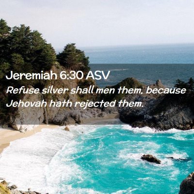 Picture 02 - Jeremiah 6:30 ASV - Refuse silver shall men them, because Jehovah - Bible Verse Picture