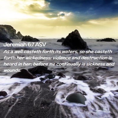 Picture 02 - Jeremiah 6:7 ASV - As a well casteth forth its waters, so she - Bible Verse Picture