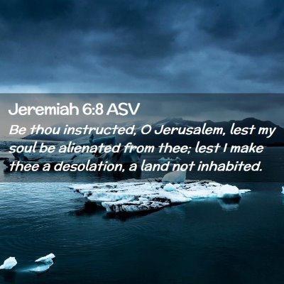 Picture 02 - Jeremiah 6:8 ASV - Be thou instructed, O Jerusalem, lest my soul be - Bible Verse Picture