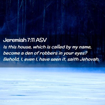 Picture 02 - Jeremiah 7:11 ASV - Is this house, which is called by my name, become - Bible Verse Picture