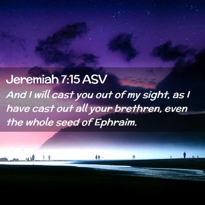 Picture 02 - Jeremiah 7:15 ASV - And I will cast you out of my sight, as I have - Bible Verse Picture