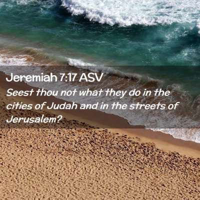 Picture 02 - Jeremiah 7:17 ASV - Seest thou not what they do in the cities of - Bible Verse Picture