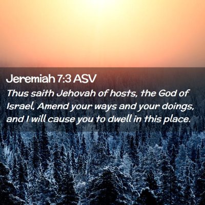 Picture 02 - Jeremiah 7:3 ASV - Thus saith Jehovah of hosts, the God of Israel, - Bible Verse Picture