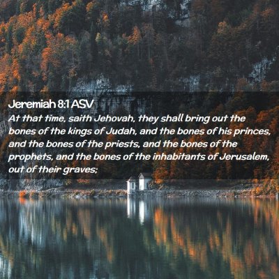 Picture 02 - Jeremiah 8:1 ASV - At that time, saith Jehovah, they shall bring out - Bible Verse Picture