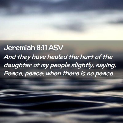 Picture 02 - Jeremiah 8:11 ASV - And they have healed the hurt of the daughter of - Bible Verse Picture