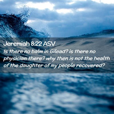 Picture 02 - Jeremiah 8:22 ASV - Is there no balm in Gilead? is there no physician - Bible Verse Picture