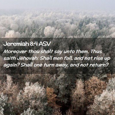 Picture 02 - Jeremiah 8:4 ASV - Moreover thou shalt say unto them, Thus saith - Bible Verse Picture