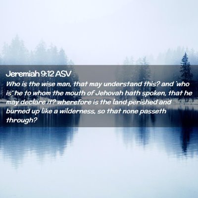 Picture 02 - Jeremiah 9:12 ASV - Who is the wise man, that may understand this? - Bible Verse Picture