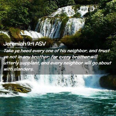 Picture 02 - Jeremiah 9:4 ASV - Take ye heed every one of his neighbor, and trust - Bible Verse Picture