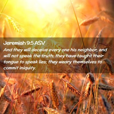 Picture 02 - Jeremiah 9:5 ASV - And they will deceive every one his neighbor, and - Bible Verse Picture