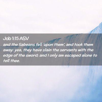 Picture 02 - Job 1:15 ASV - and the Sabeans fell `upon them', and took them - Bible Verse Picture