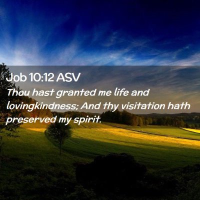 Picture 02 - Job 10:12 ASV - Thou hast granted me life and lovingkindness; And - Bible Verse Picture