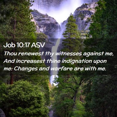 Picture 02 - Job 10:17 ASV - Thou renewest thy witnesses against me, And - Bible Verse Picture